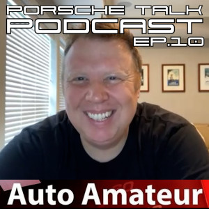 Porsche Talk Podcast Ep.10 - James from Auto Amateur