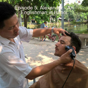 Episode 5. Alexander - An Englishman in Hanoi