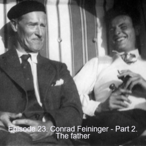 Episode 23. Conrad Feininger - Part 2. The father