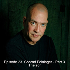 Episode 23. Conrad Feininger - Part 3. The son