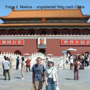 Folge 2. Markus -  ungeplanter Weg nach China