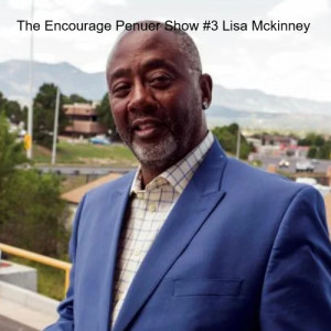 The Encourage Penuer Show #3 Lisa Mckinney Original Air Date 31JUL21