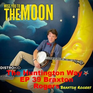 The Huntington Way - Episode 39 Braxton Rogers, Road Schooling
