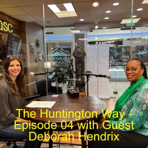 The Huntington Way - Episode 04 with Guest Deborah Hendrix