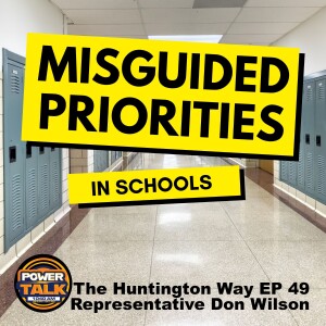 The Huntington Way - Episode 49 Representative Don Wilson, Misguided Priorities in Schools