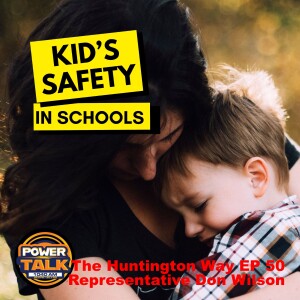 The Huntington Way - Episode 50 Representative Don Wilson, Kid’s Safety in Schools