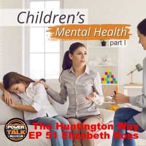 The Huntington Way - Episode 51 Elizabeth Ross, Children’s Mental Health Part 1
