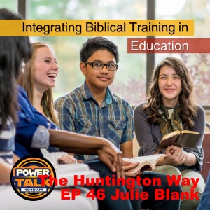The Huntington Way - Episode 46 Julie Blank, Integrating Biblical Training in Education