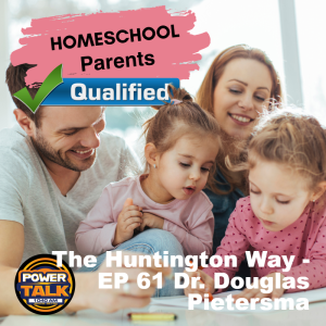 The Huntington Way - Episode 61 Dr Douglas Pietersma, Homeschool Parents