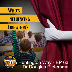 The Huntington Way - Episode 63 Dr Douglas Pietersma, Who's Influencing Education