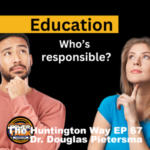 The Huntington Way - Episode 67 Dr Douglas Pietersma, Who's Responsible for Education