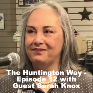 The Huntington Way - Episode 12 with Guest Sarah Knox