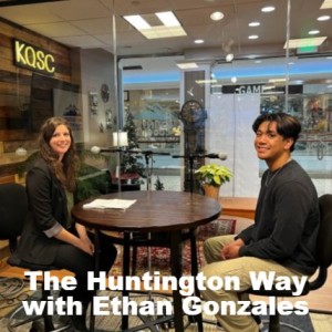 The Huntington Way - Episode 01 with Guest Ethan Gonzales