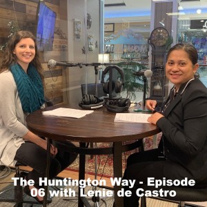 The Huntington Way - Episode 06 with Guest Lenie de Castro