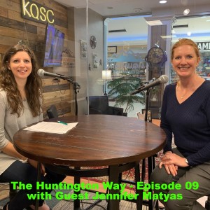 The Huntington Way - Episode 09 with Guest Jennifer Matyas