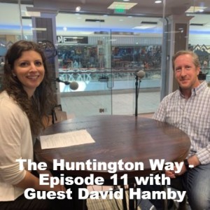 The Huntington Way - Episode 11 with Guest David Hamby