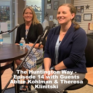 The Huntington Way - Episode 14 with Guests Abbie Kohlman & Theresa Klinitski