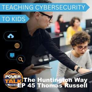 The Huntington Way - Episode 45 Thomas Russell, Teaching Cybersecurity to Kids