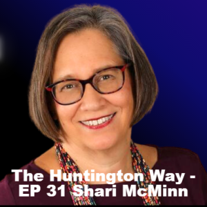The Huntington Way - Episode 31 with Shari McMinn, Part 2