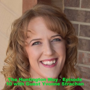 The Huntington Way - Episode 10 with Guest Yvonne Strachan