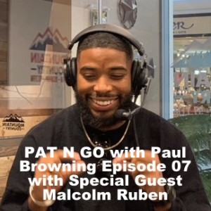 PAT N GO with Paul Browning Episode 07 with Special Guest Malcolm Ruben