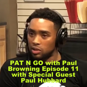 PAT N GO with Paul Browning Episode 11 with Special Guest Paul Hubbard