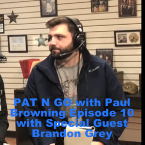 PAT N GO with Paul Browning Episode 10 with Special Guest Brandon Grey