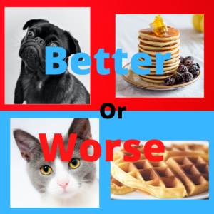 Better or Worse: Cats vs Dogs