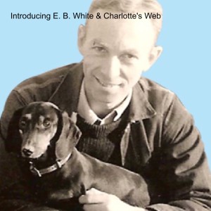 Introducing E. B. White & His Book Charlotte's Web & Things You Can Do After You've Read It