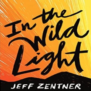 In the Wild Light By Jeffrey Zentner.