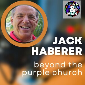 Beyond the Purple Church with Jack Haberer | Episode 194