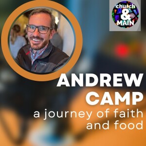A Journey of Faith and Food with Andrew Camp | Episode 183