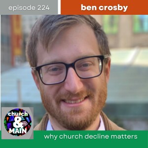 Why Church Decline Matters with Ben Crosby | Episode 224