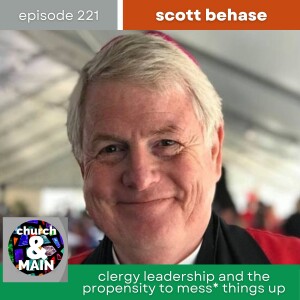 Clergy Leadership and the Propensity to Mess* Things Up with Scott Benhase | Episode 221