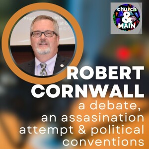 A Debate, An Assasination Attempt and Political Conventions with Robert Cornwall | Episode 192