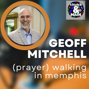 (Prayer) Walking In Memphis with Geoff Mitchell | Episode 191