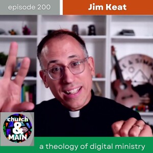 A Theology of Digital Ministry with Jim Keat | Episode 200