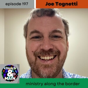 Ministry Along the Border with Joe Tognetti | Episode 197