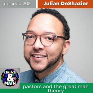 Pastors and the Great Man Theory with Julian DeShazier | Episode 205