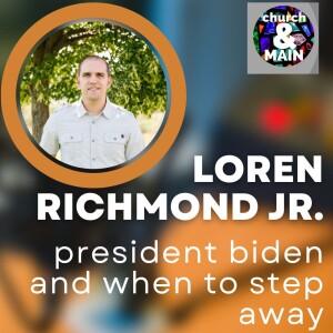 President Biden and When to Step Aside with Loren Richmond Jr. | Episode 193