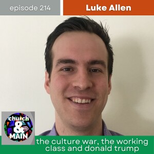 The Culture War, the Working Class and Donald Trump with Luke Allen | Episode 214