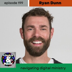 Navigating Digital Ministry with Ryan Dunn | Episode 199