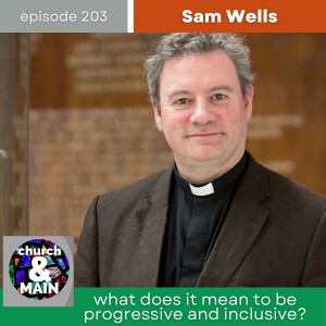 What Does It Mean to Be Progressive and Inclusive? with Sam Wells | Episode 203