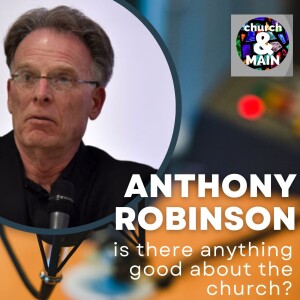 What's Good About the Church? with Anthony Robinson | Episode 180