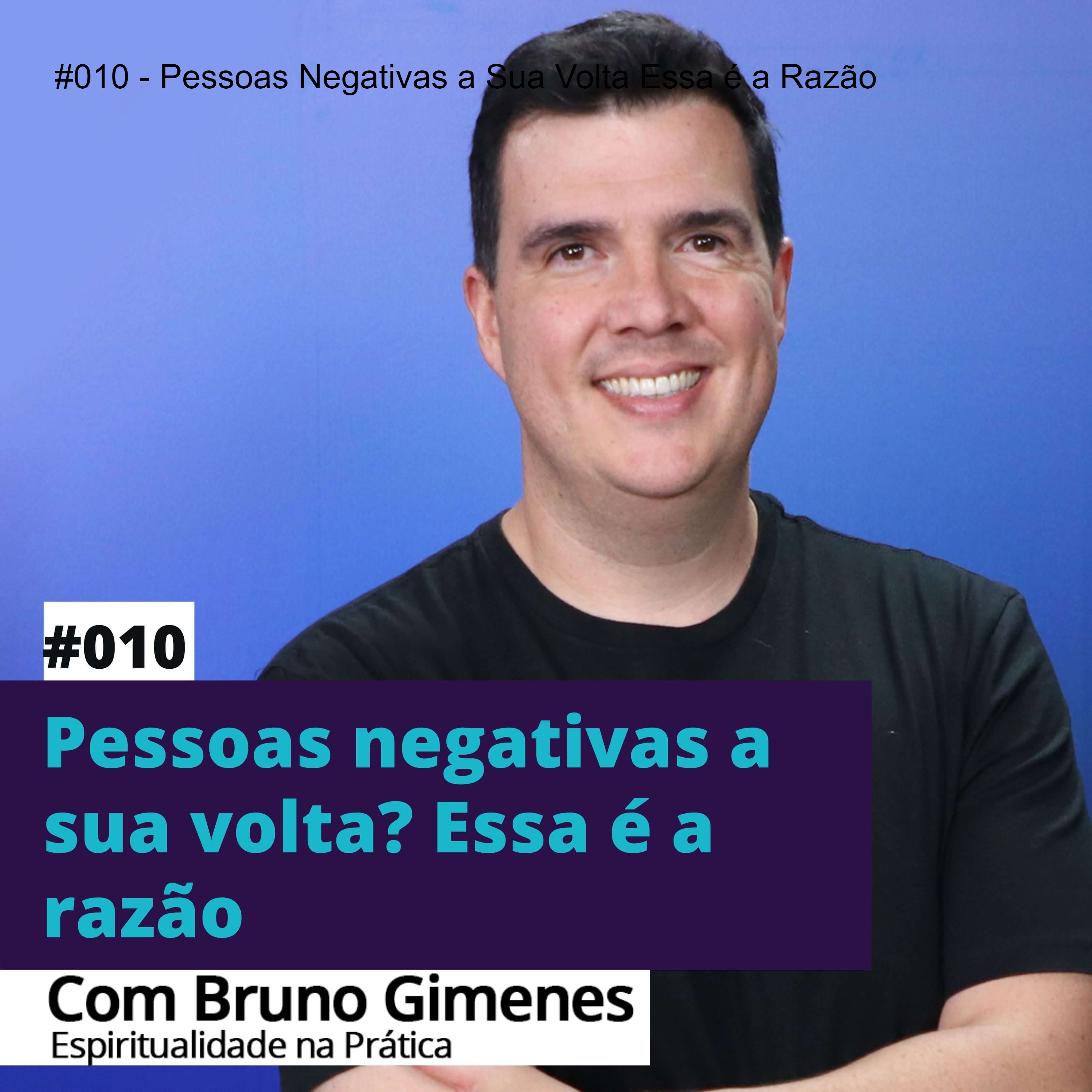 #010 - Pessoas Negativas a Sua Volta Essa é a Razão