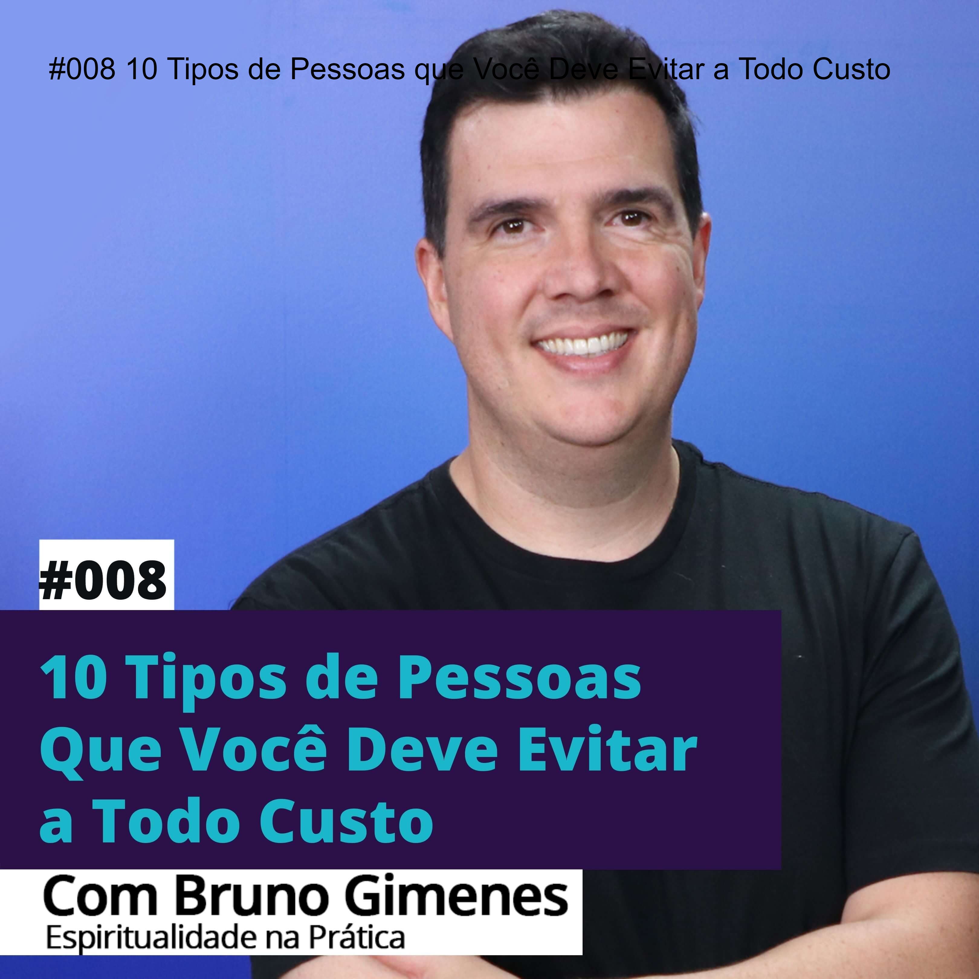 #008 - 10 Tipos de Pessoas que Você Deve Evitar a Todo Custo