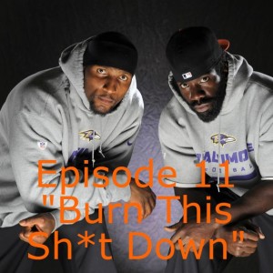 Episode 011 |  "Burn This Sh*t Down"