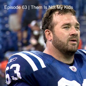 Episode 63 | Them Is Not My Kids
