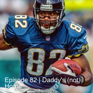 Episode 82 | Daddy’s (not) Home