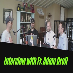Interview with Fr. Adam Droll.